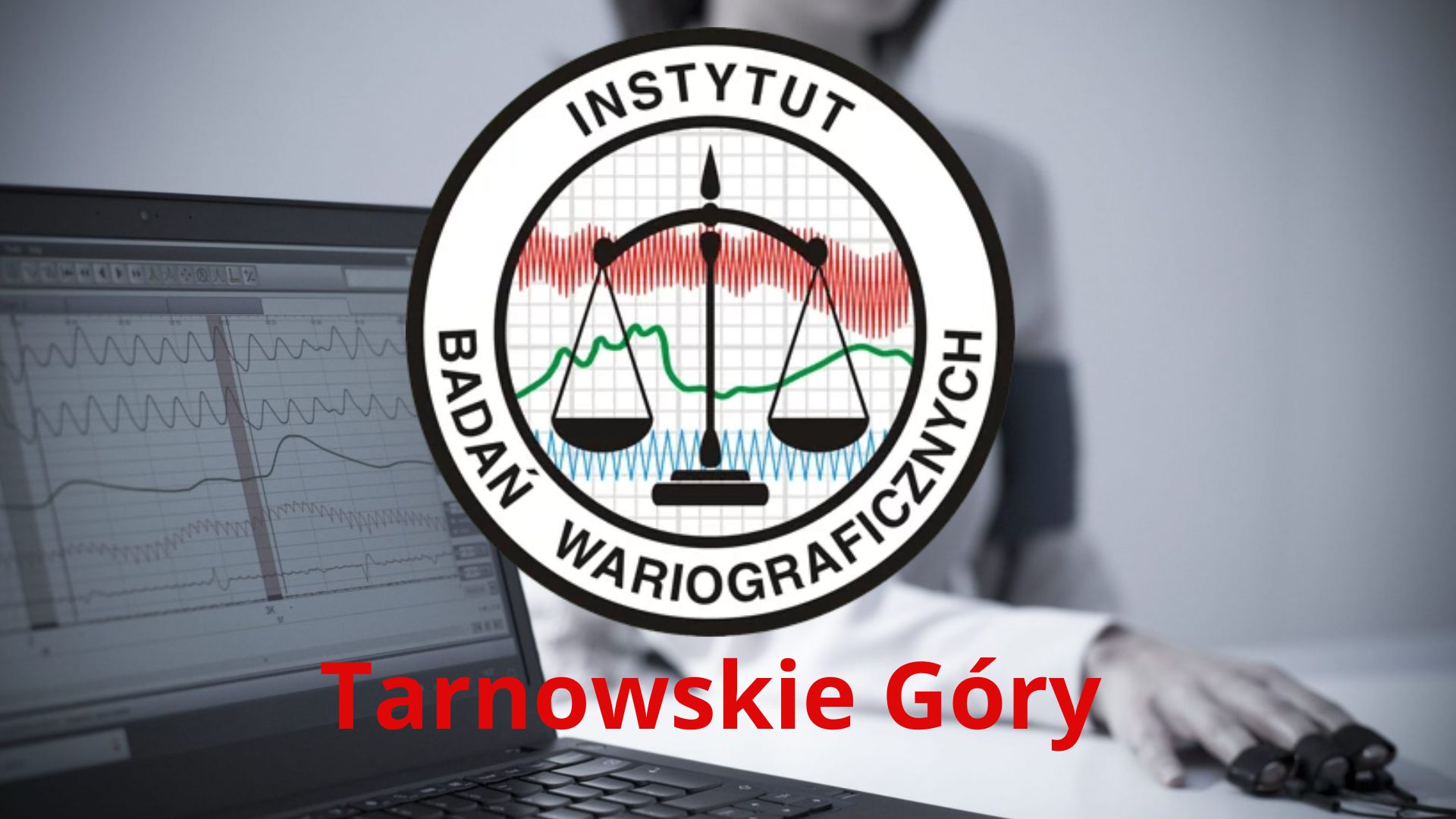 Badanie wariografem Tarnowskie Góry - Instytut Badań Wariograficznych